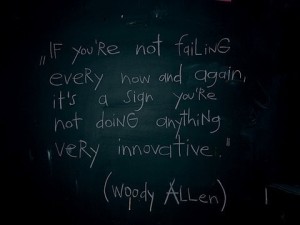if you are not failing every now and then - woody allen